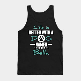 Life Is Better With A Dog Named Bella Tank Top